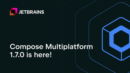 Compose Multiplatform 1.7.0 Released