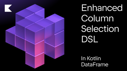 Enhanced Column Selection DSL in Kotlin DataFrame