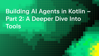 Building AI Agents in Kotlin – Part 2: A Deeper Dive Into Tools
