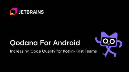 Qodana for Android: Increasing Code Quality for Kotlin-First Teams