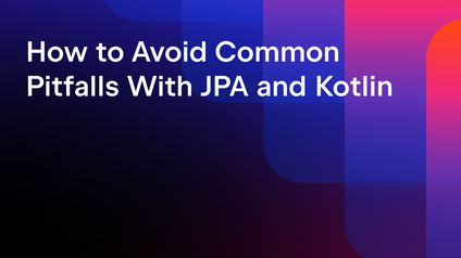How to Avoid Common Pitfalls With JPA and Kotlin
