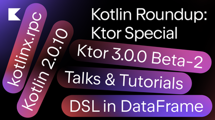 Kotlin Roundup: Ktor in Focus