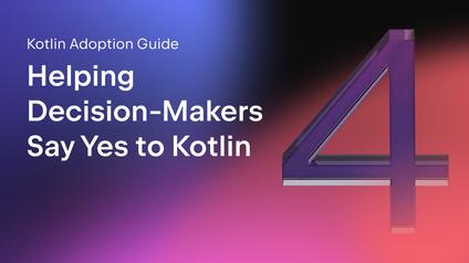 Helping Decision‑Makers Say Yes to Kotlin