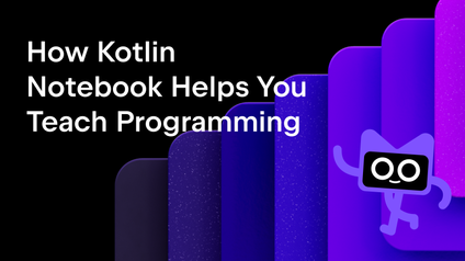 How Kotlin Notebook Helps You Teach Programming