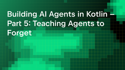 Building AI Agents in Kotlin – Part 5: Teaching Agents to Forget